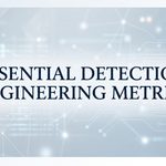 Essential Detection Engineering Metrics
